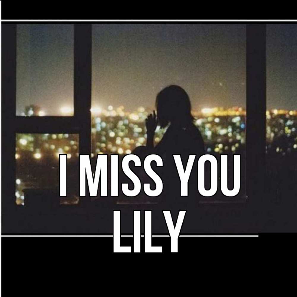 Greetings card с именем, Lily I miss you у окна Greetings with text for free download 