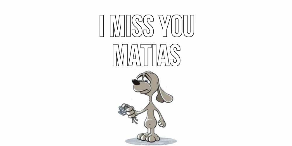 Greetings card с именем, Matias I miss you я по тебе скучаю с песиком Greetings with text for free download 