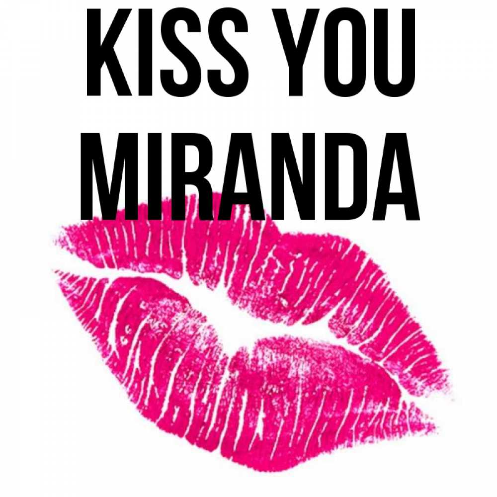 Greetings card с именем, Miranda Kiss you след от помады Greetings with text for free download 