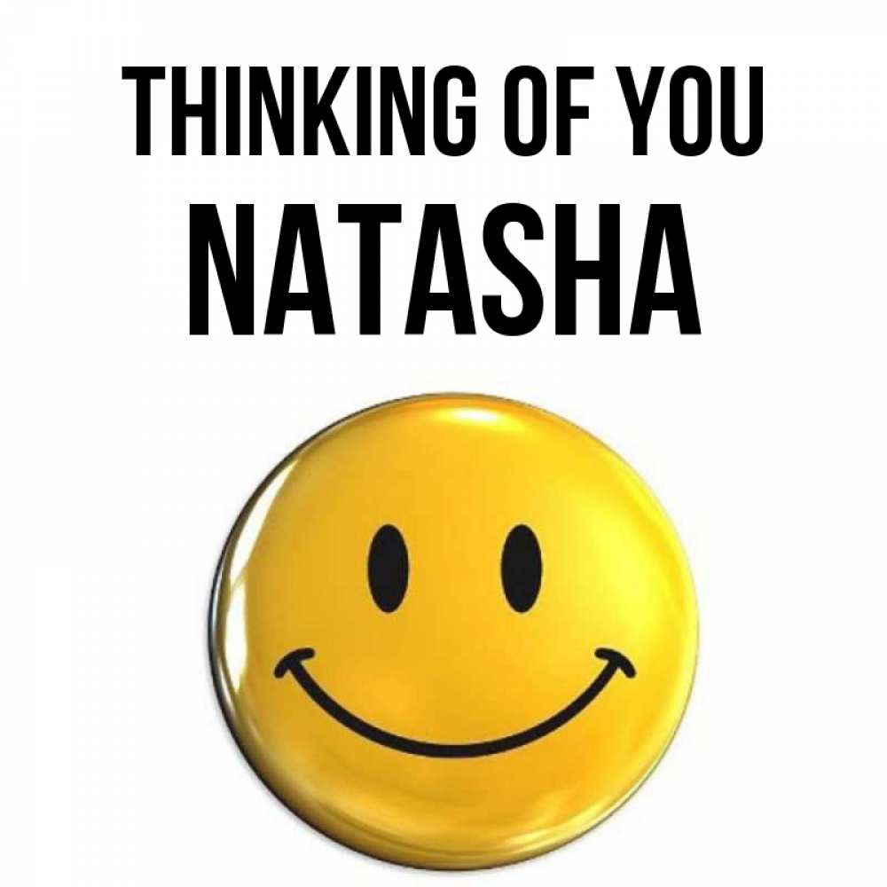 Greetings card с именем, Natasha Thinking of you создать открытку с подписью своими руками Greetings with text for free download 