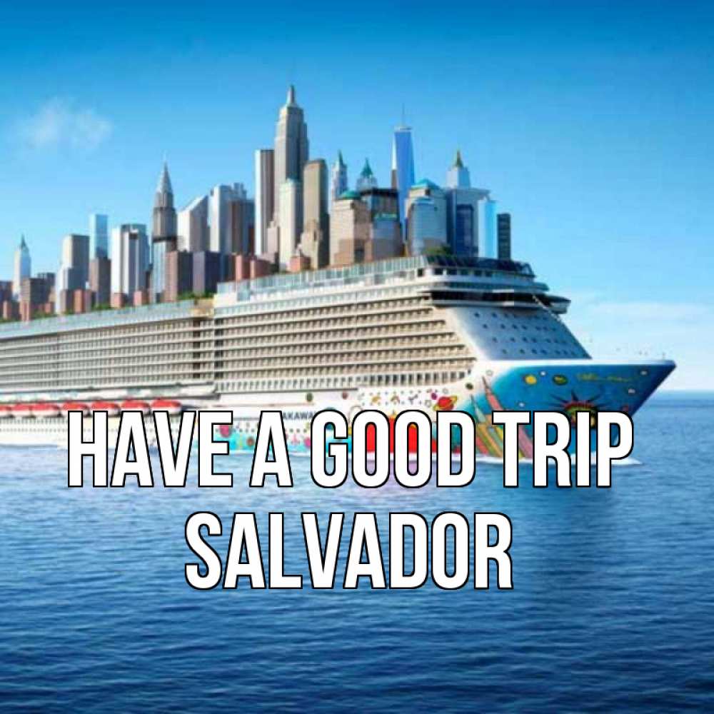 Greetings card с именем, Salvador Have a good trip круизный лайнер с небоскребами Greetings with text for free download 