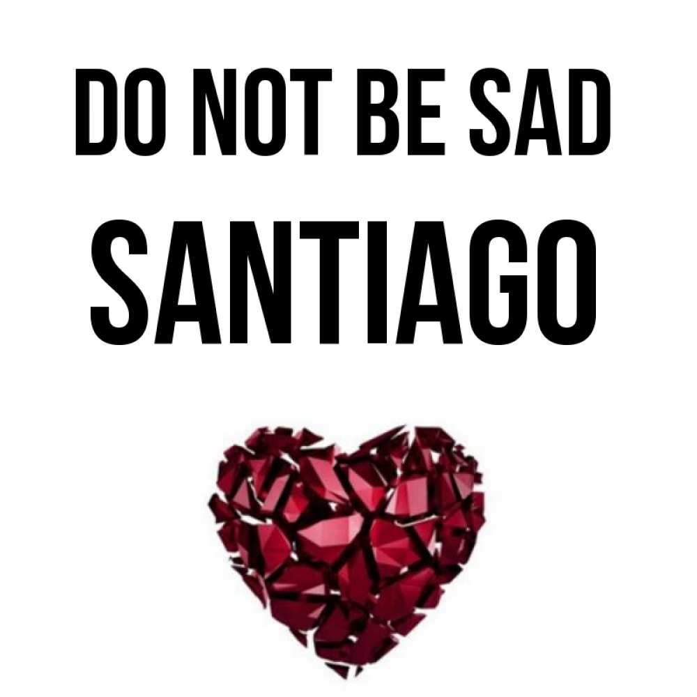 Greetings card с именем, Santiago Do not be sad рубиновое сердечко Greetings with text for free download 
