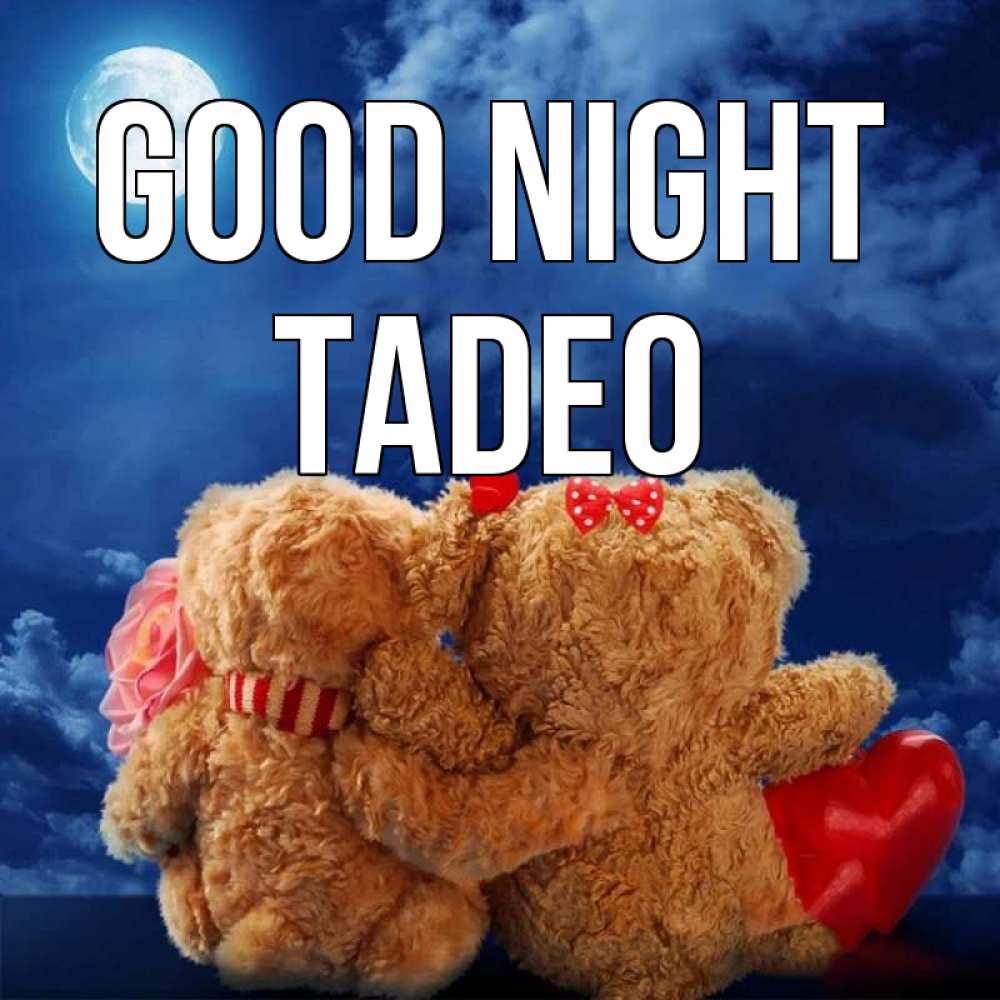 Greetings card с именем, Tadeo Good night плюшевые Greetings with text for free download 