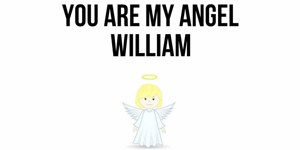 Greetings card с именем, William You are my angel ангел Greetings with text for free download 