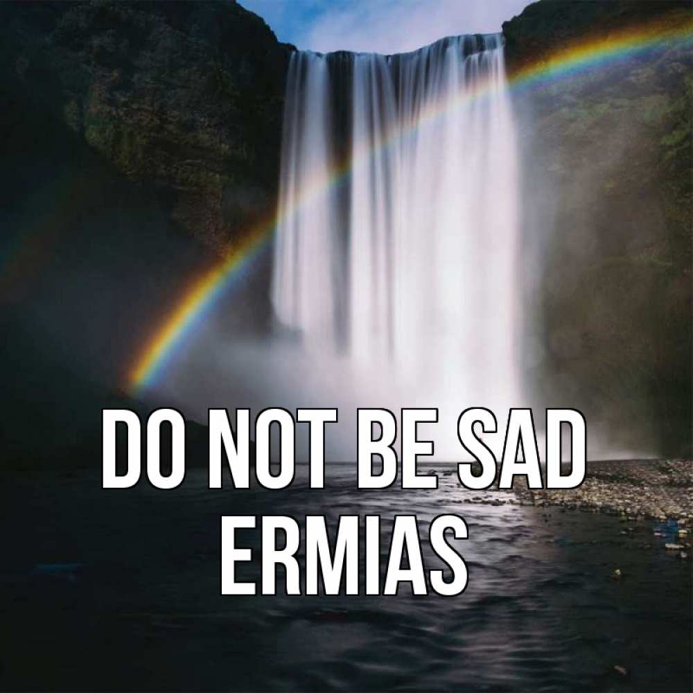 Greetings card с именем, Ermias Do not be sad речка и  огромный водопад Greetings with text for free download 