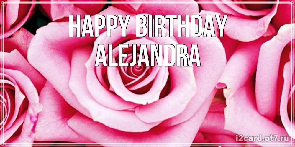 Greetings card с именем, Alejandra Happy Birthday открытка с розовой розой на день рождения Greetings with text for free download 