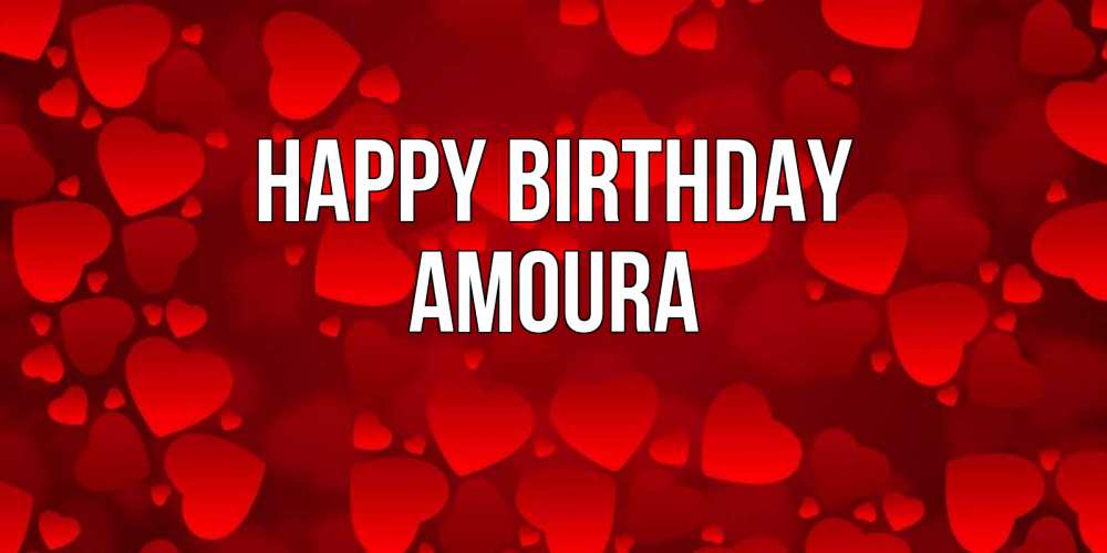 Greetings card с именем, Amoura Happy Birthday прекрасные сердечки на открытке с красным фоном Greetings with text for free download 
