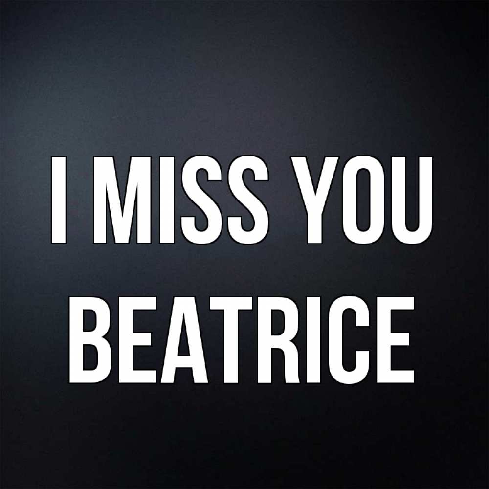 Greetings card с именем, Beatrice I miss you с подписью Greetings with text for free download 