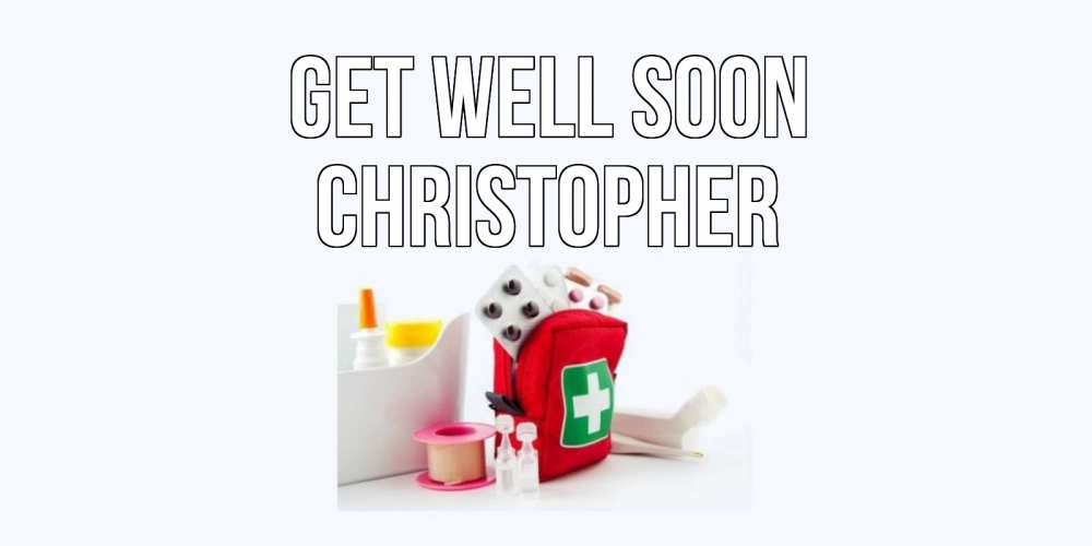 Greetings card с именем, Christopher Get well soon аптечка Greetings with text for free download 