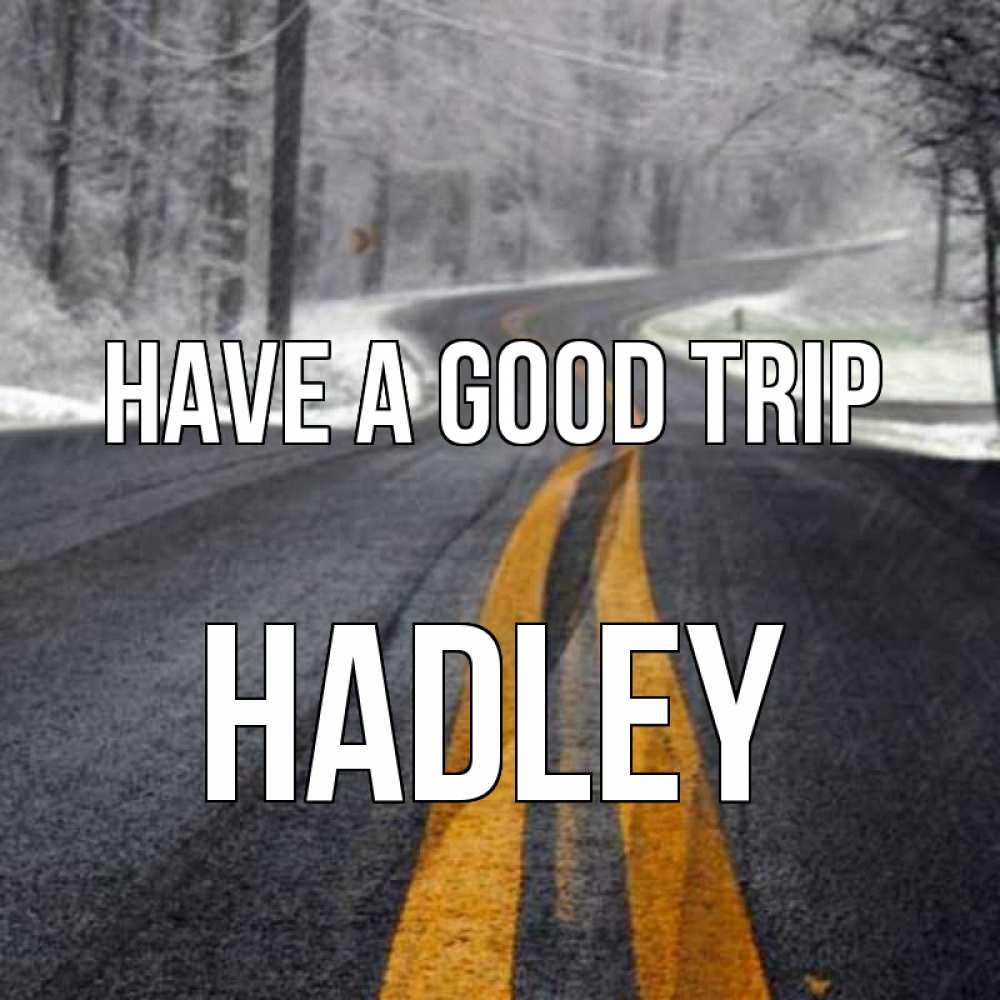 Greetings card с именем, Hadley Have a good trip хорошего вам путешествия Greetings with text for free download 