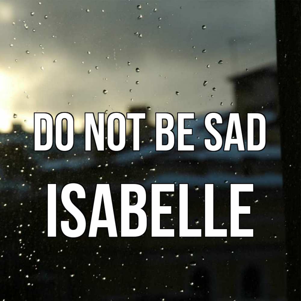 Greetings card с именем, Isabelle Do not be sad вид на крыши Greetings with text for free download 