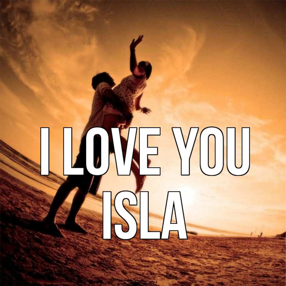 Greetings card с именем, Isla I love you парень держит девушку Greetings with text for free download 