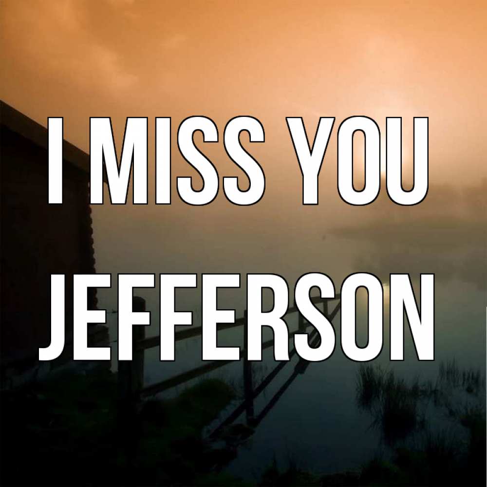 Greetings card с именем, Jefferson I miss you приходи ко мне на чай Greetings with text for free download 