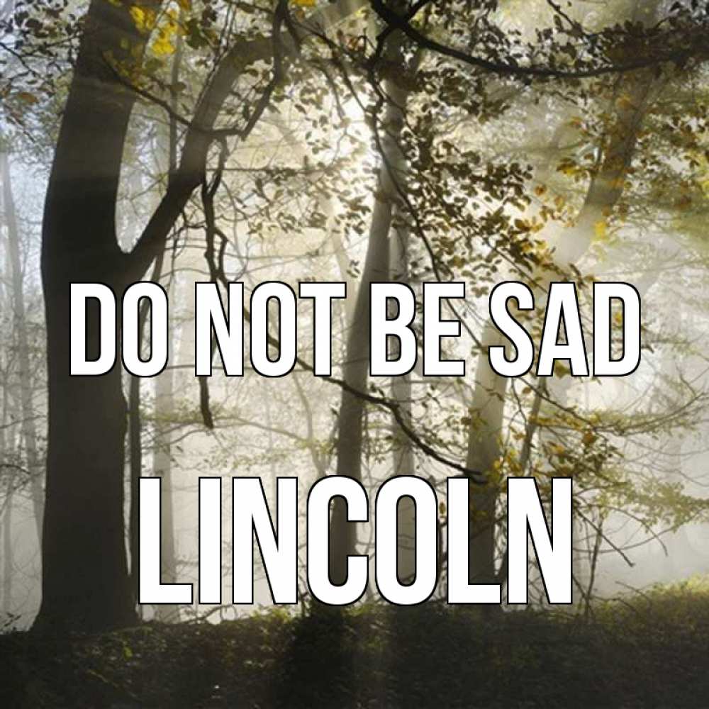 Greetings card с именем, Lincoln Do not be sad лес и свет Greetings with text for free download 