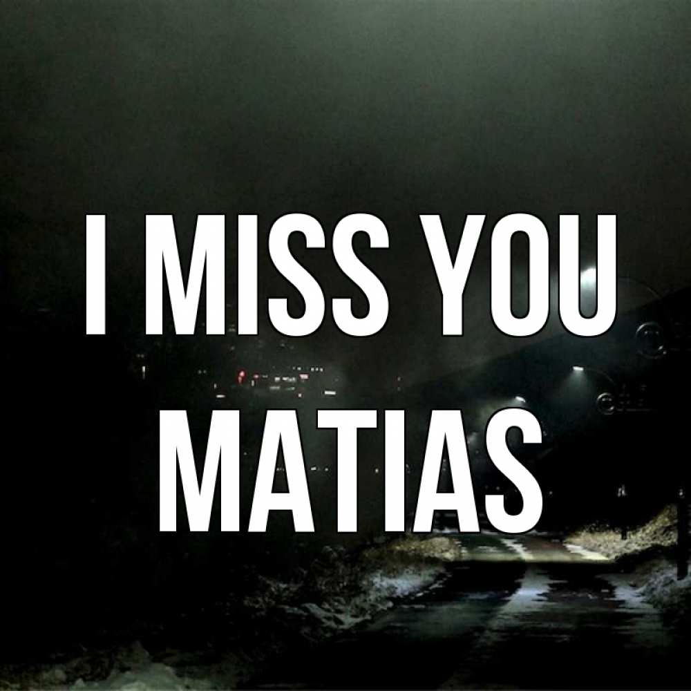 Greetings card с именем, Matias I miss you окраина города Greetings with text for free download 