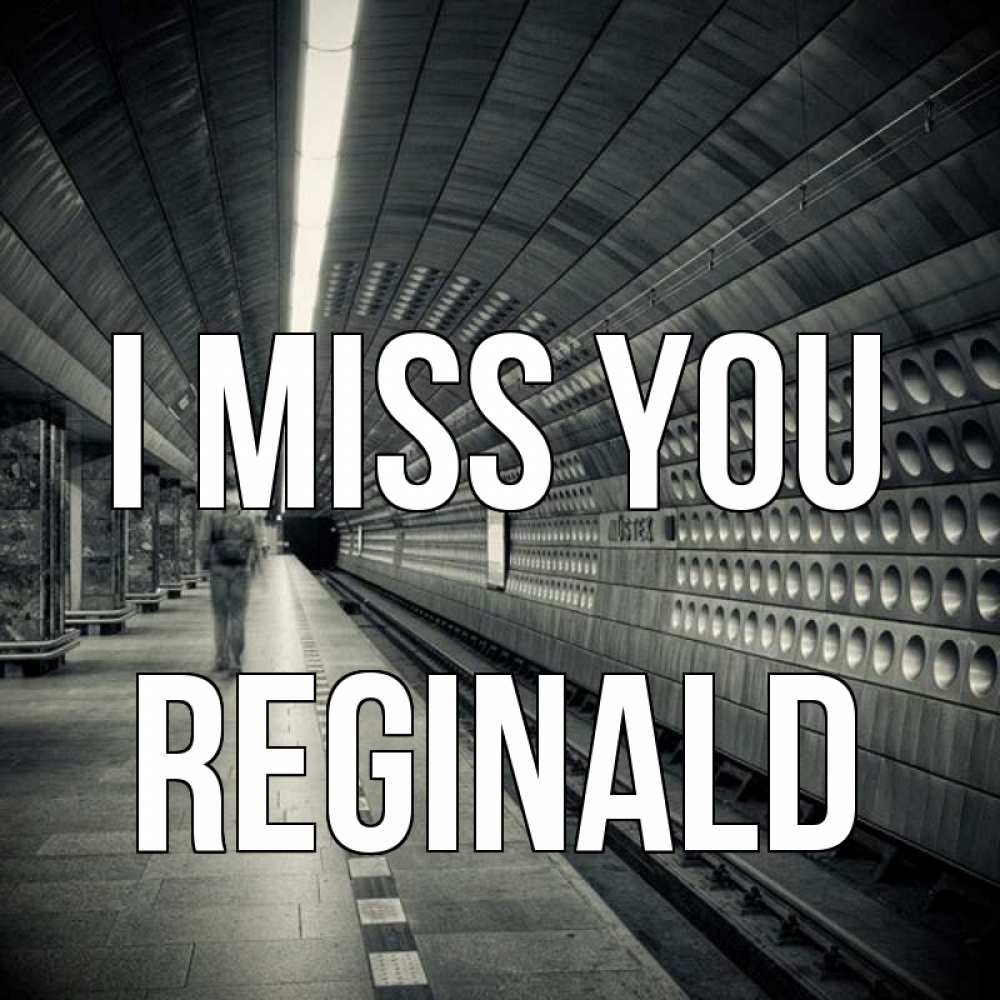 Greetings card с именем, Reginald I miss you приезжай 1 Greetings with text for free download 