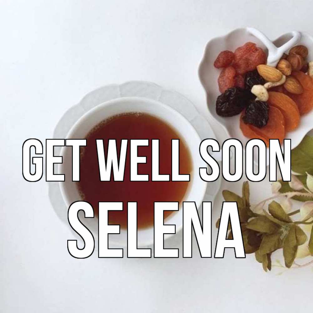 Greetings card с именем, Selena Get well soon неизвестные растения Greetings with text for free download 