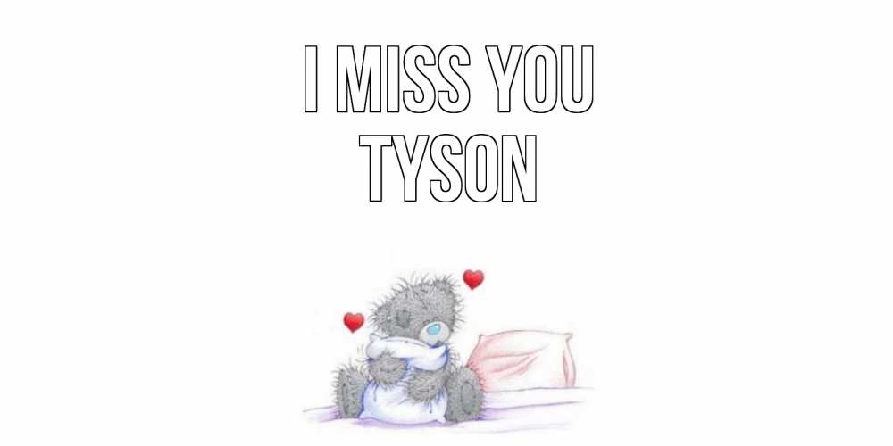 Greetings card с именем, Tyson I miss you мишка Greetings with text for free download 