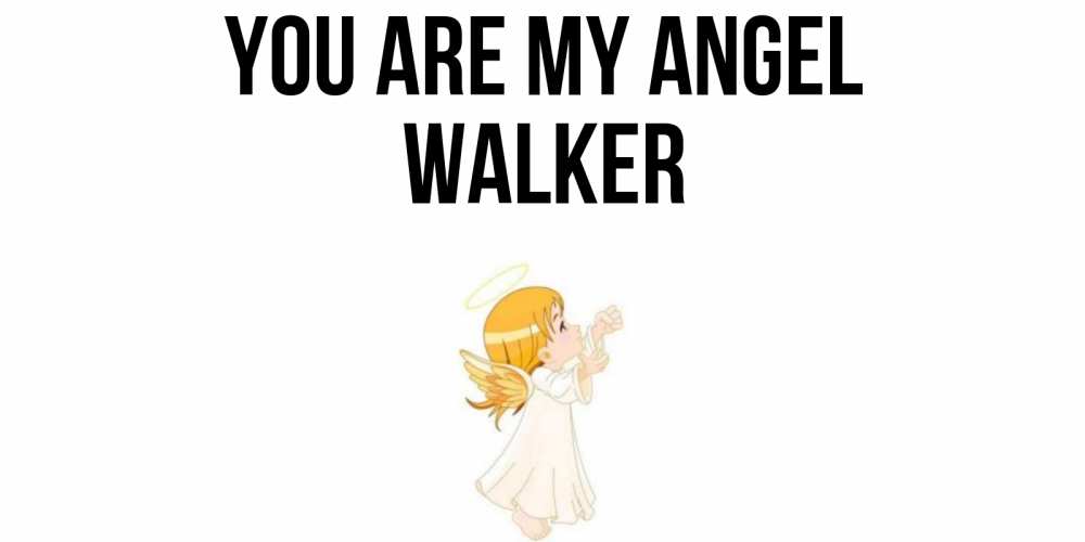 Greetings card с именем, Walker You are my angel ангел, девочка Greetings with text for free download 