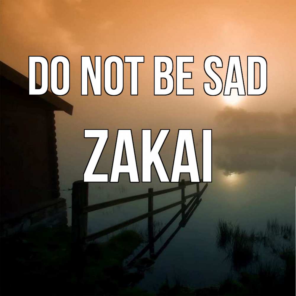 Greetings card с именем, Zakai Do not be sad дом у озера Greetings with text for free download 
