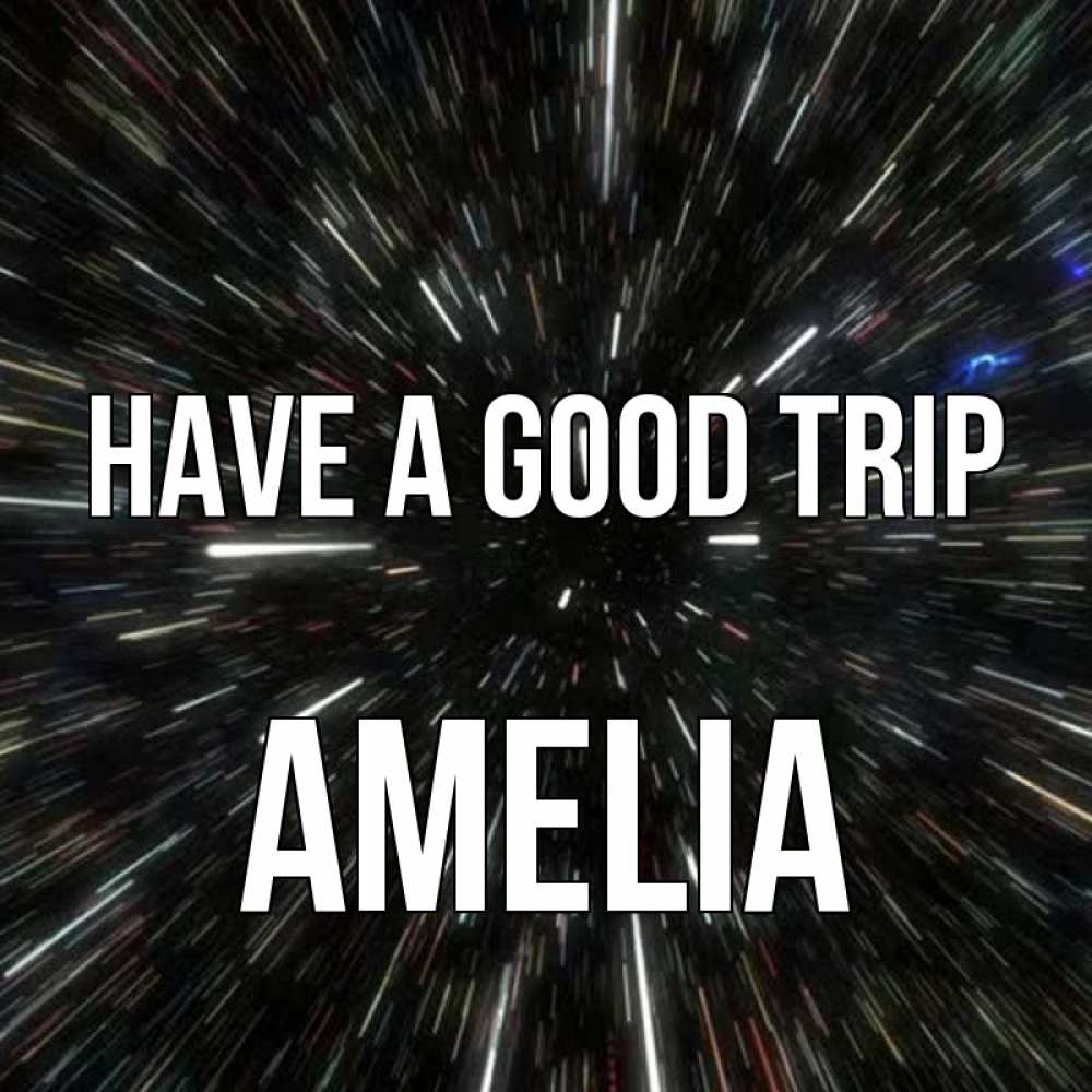 Greetings card с именем, Amelia Have a good trip туннель Greetings with text for free download 