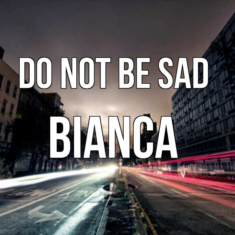 Greetings card с именем, Bianca Do not be sad съемка ночью Greetings with text for free download 