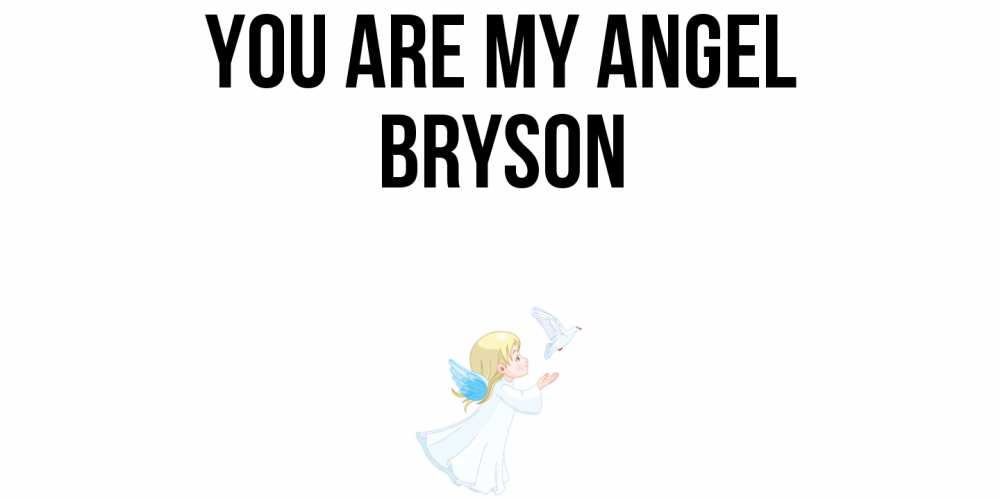 Greetings card с именем, Bryson You are my angel ангел, голубь Greetings with text for free download 