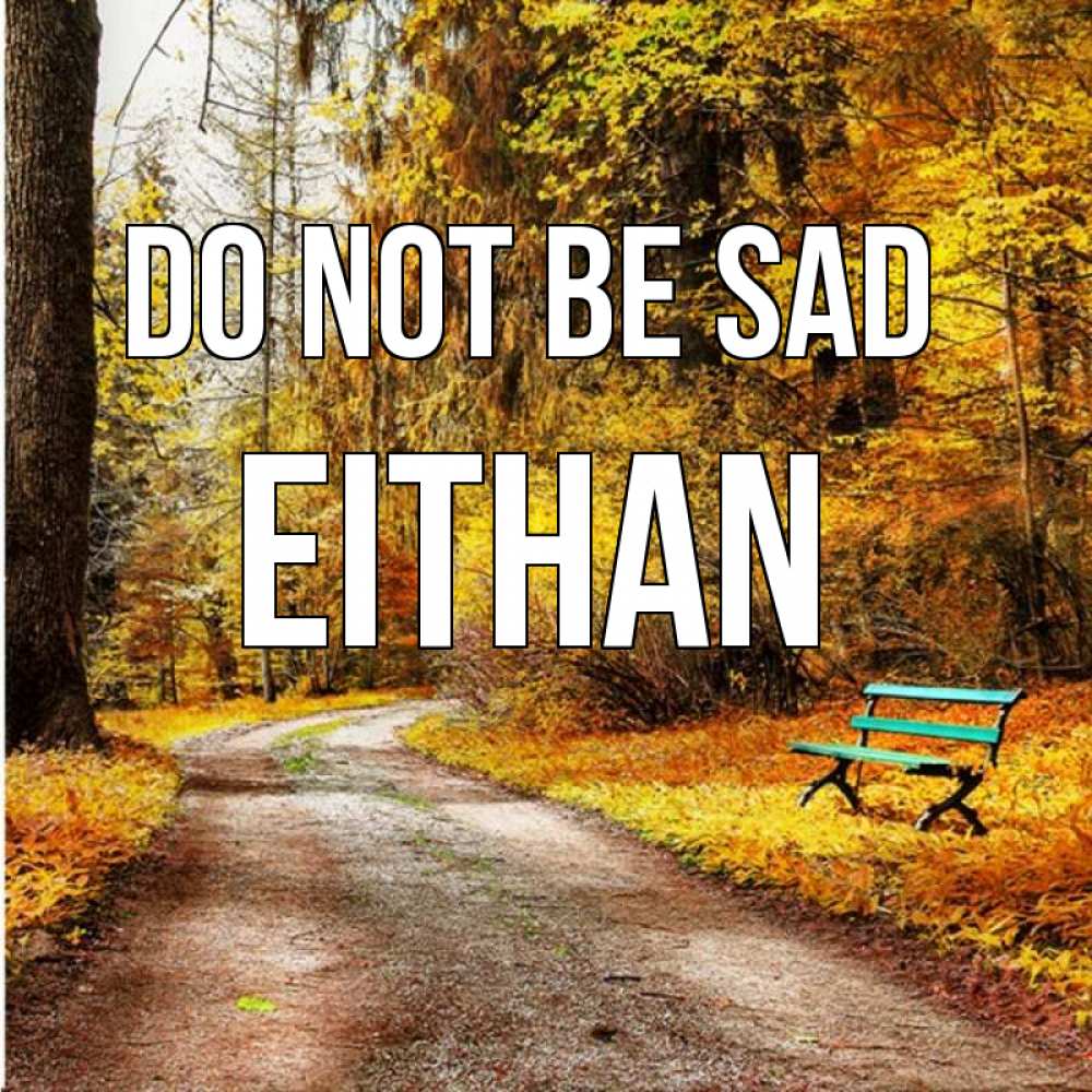 Greetings card с именем, Eithan Do not be sad зеленая лавочка Greetings with text for free download 