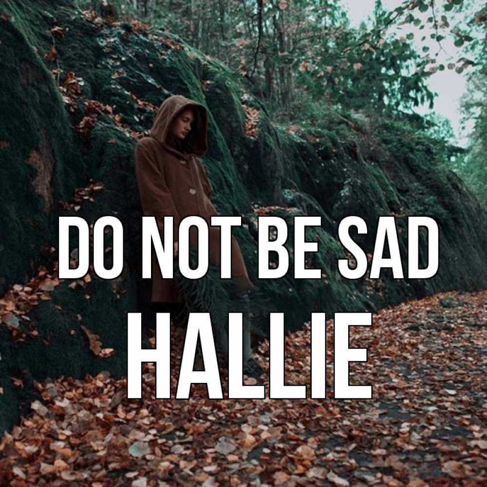 Greetings card с именем, Hallie Do not be sad осенний лес Greetings with text for free download 