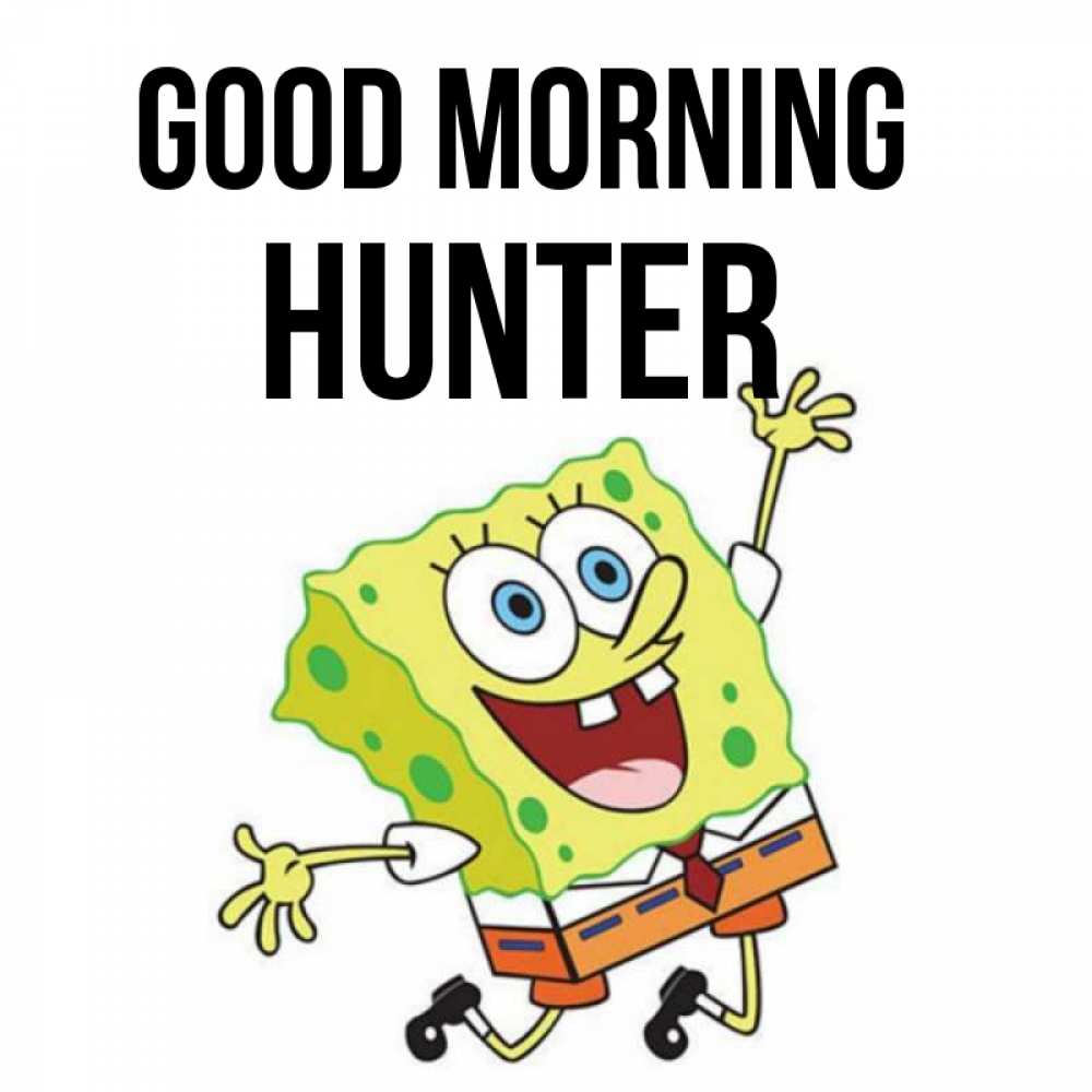 Greetings card с именем, Hunter Good morning улыбающийся спанч Боб Greetings with text for free download 