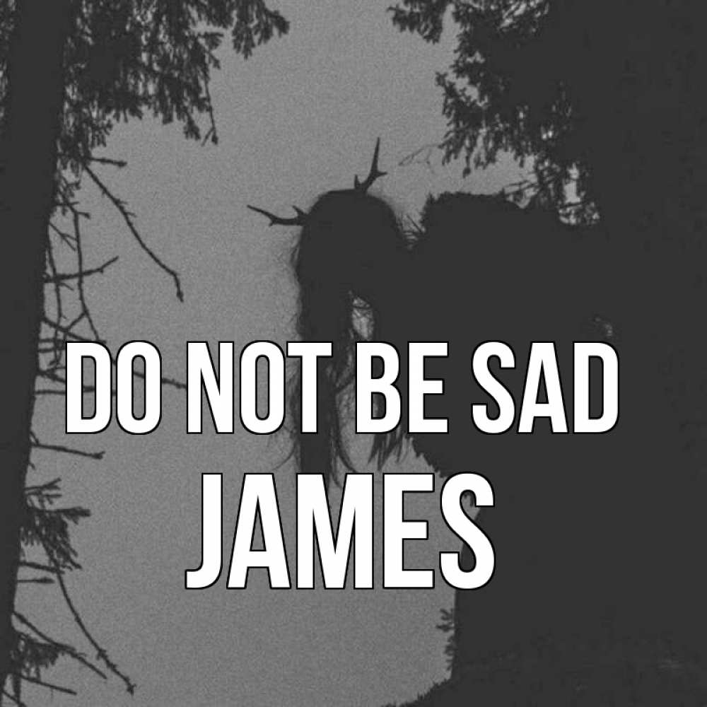 Greetings card с именем, James Do not be sad чудище лесное Greetings with text for free download 