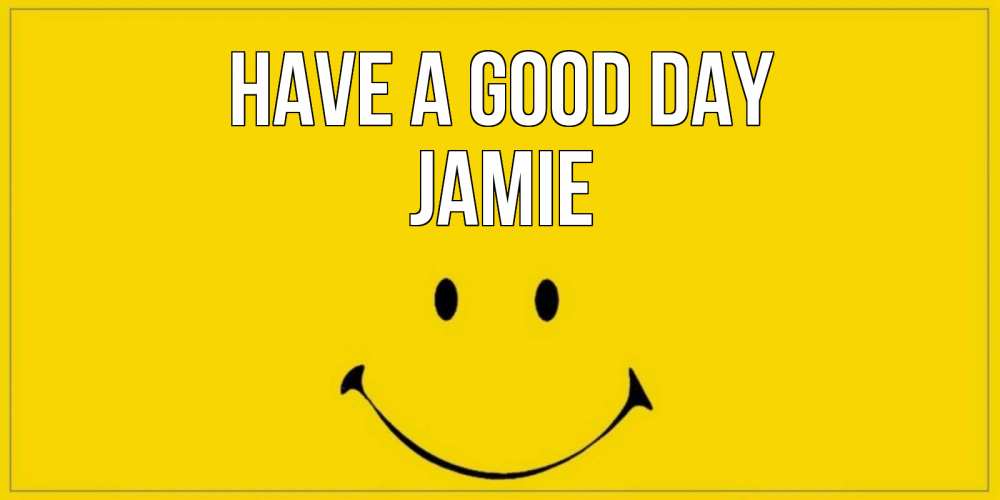 Greetings card с именем, Jamie Have a good day улыбка Greetings with text for free download 