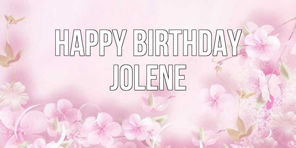 Greetings card с именем, Jolene Happy Birthday нежные цветы Greetings with text for free download 