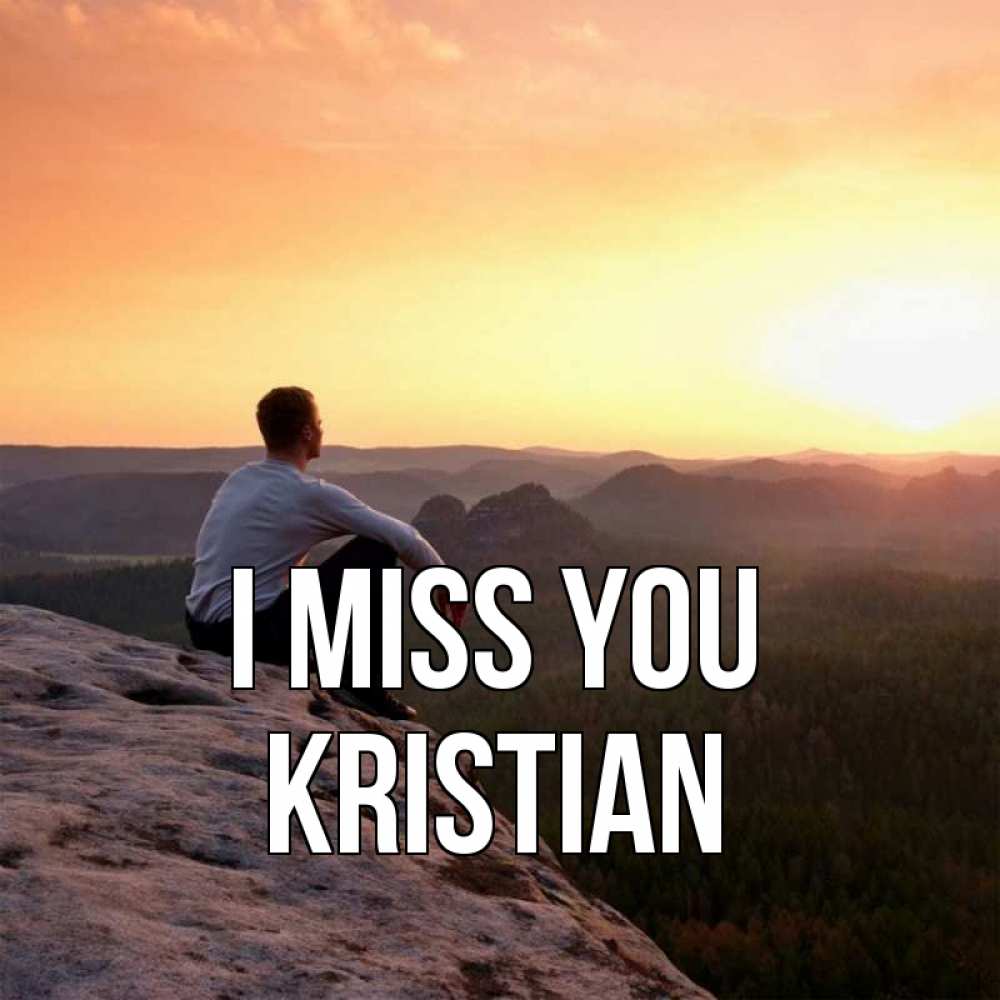 Greetings card с именем, Kristian I miss you открытка про скучашки 1 Greetings with text for free download 