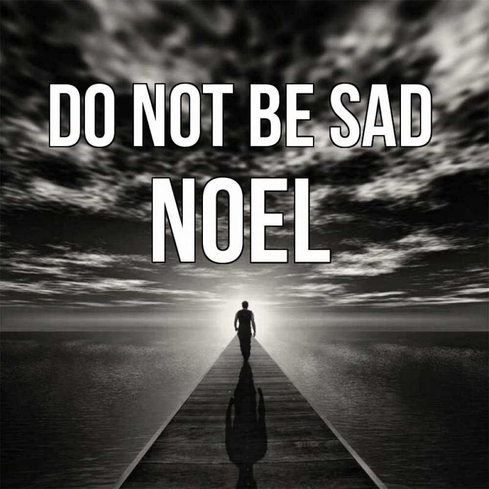 Greetings card с именем, Noel Do not be sad человек Greetings with text for free download 