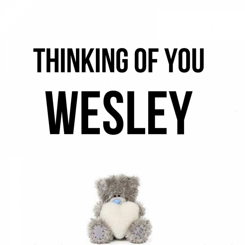 Greetings card с именем, Wesley Thinking of you тедди с сердечком для любимой Greetings with text for free download 