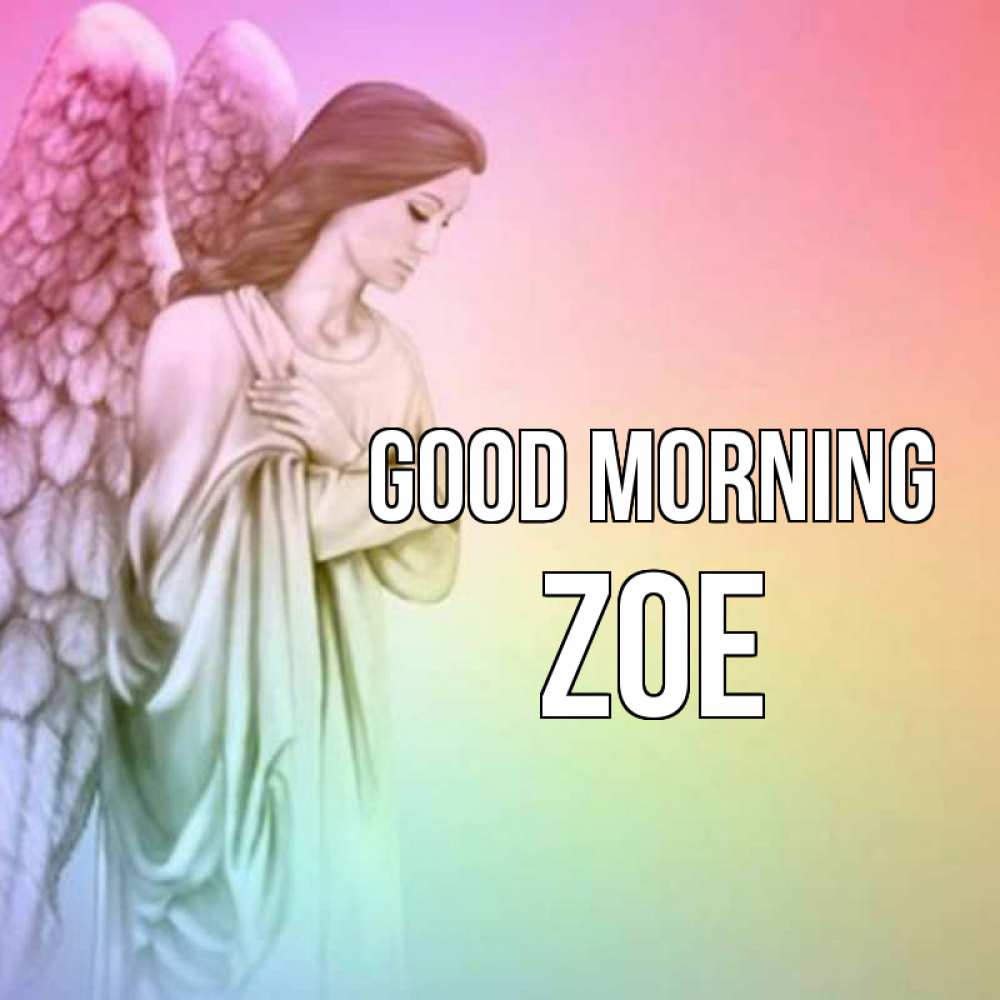 Greetings card с именем, Zoe Good morning крылья Greetings with text for free download 