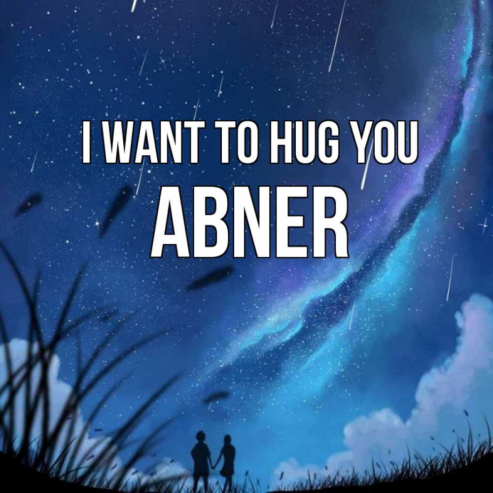 Greetings card с именем, Abner I want to hug you камыши Greetings with text for free download 