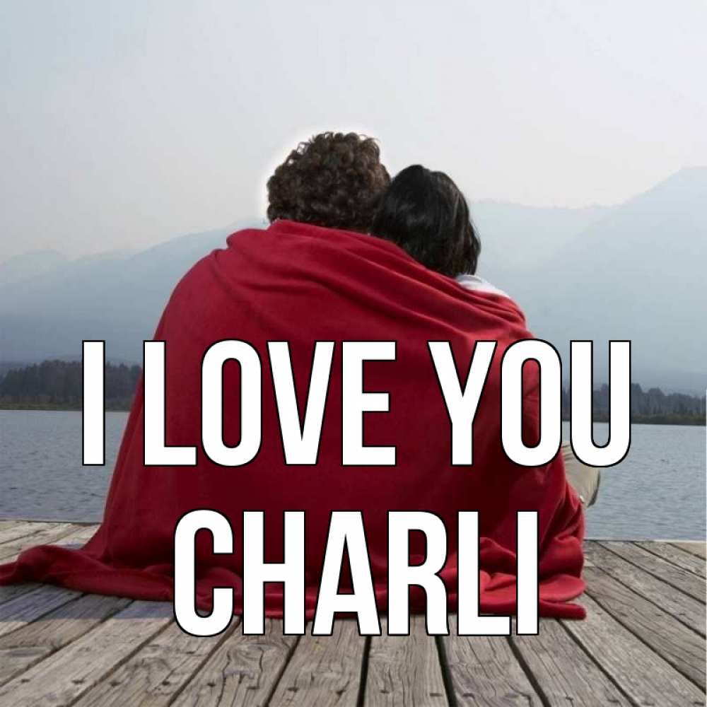 Greetings card с именем, Charli I love you плед Greetings with text for free download 