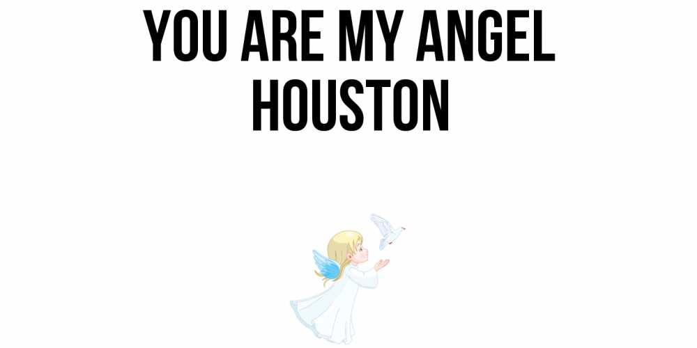 Greetings card с именем, Houston You are my angel ангел, голубь Greetings with text for free download 