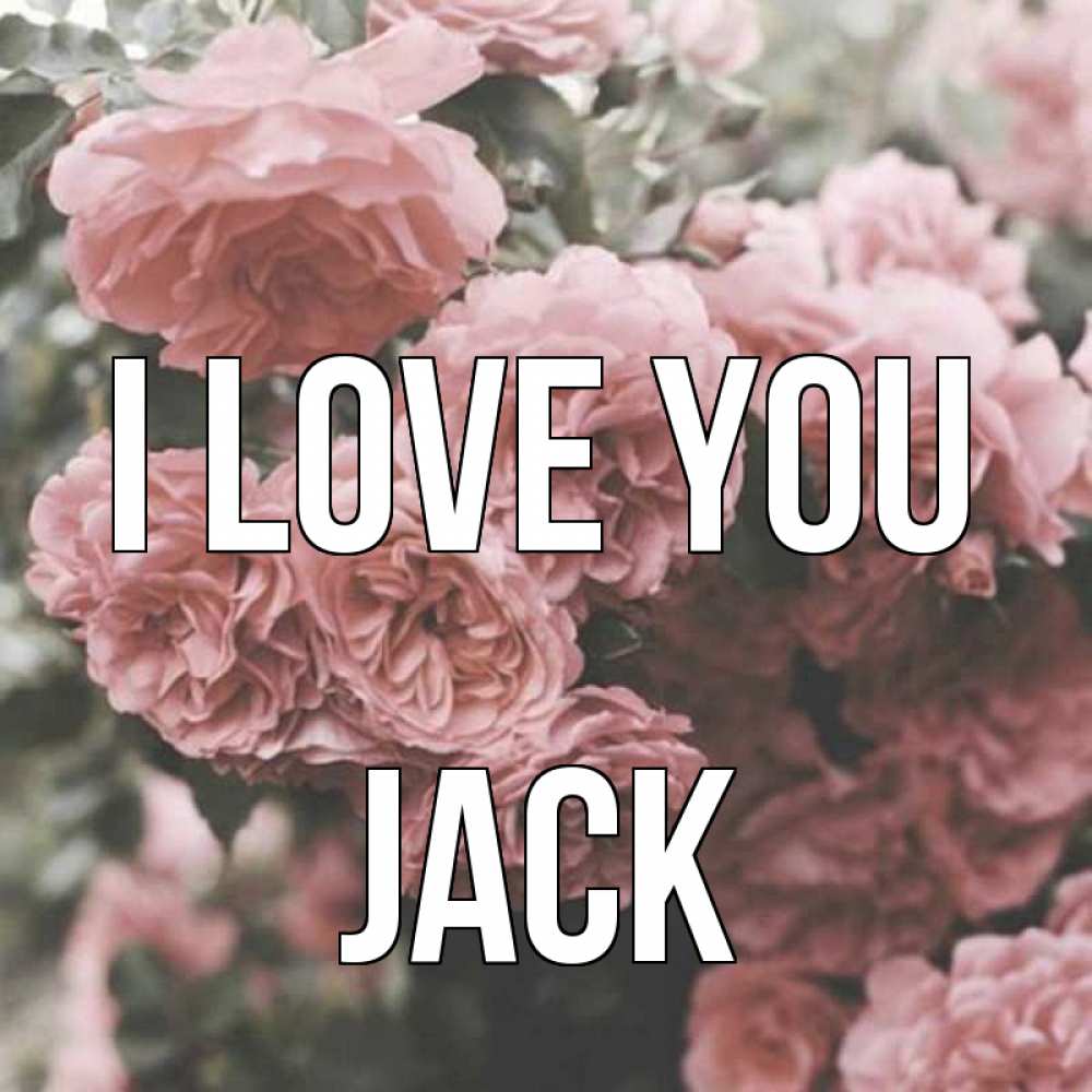 Greetings card с именем, Jack I love you розы 3 Greetings with text for free download 