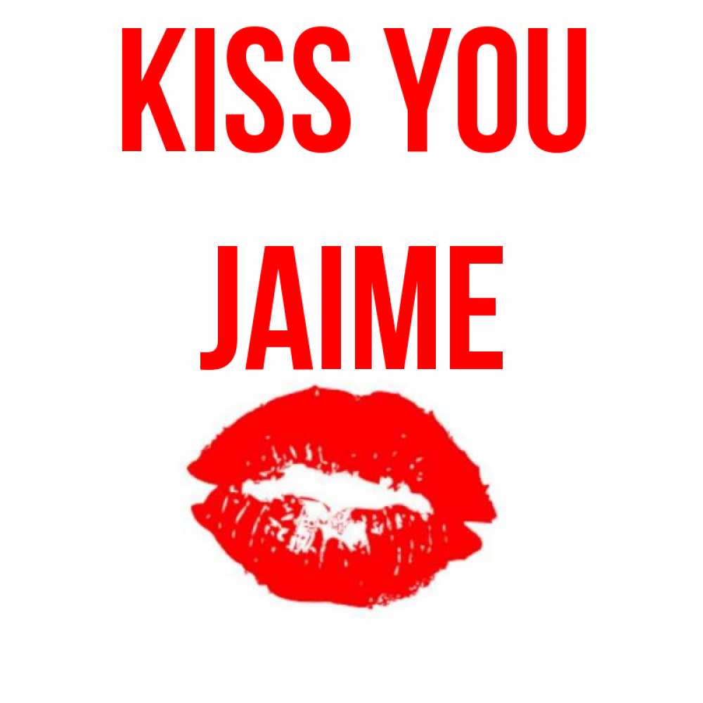 Greetings card с именем, Jaime Kiss you помада и губы Greetings with text for free download 