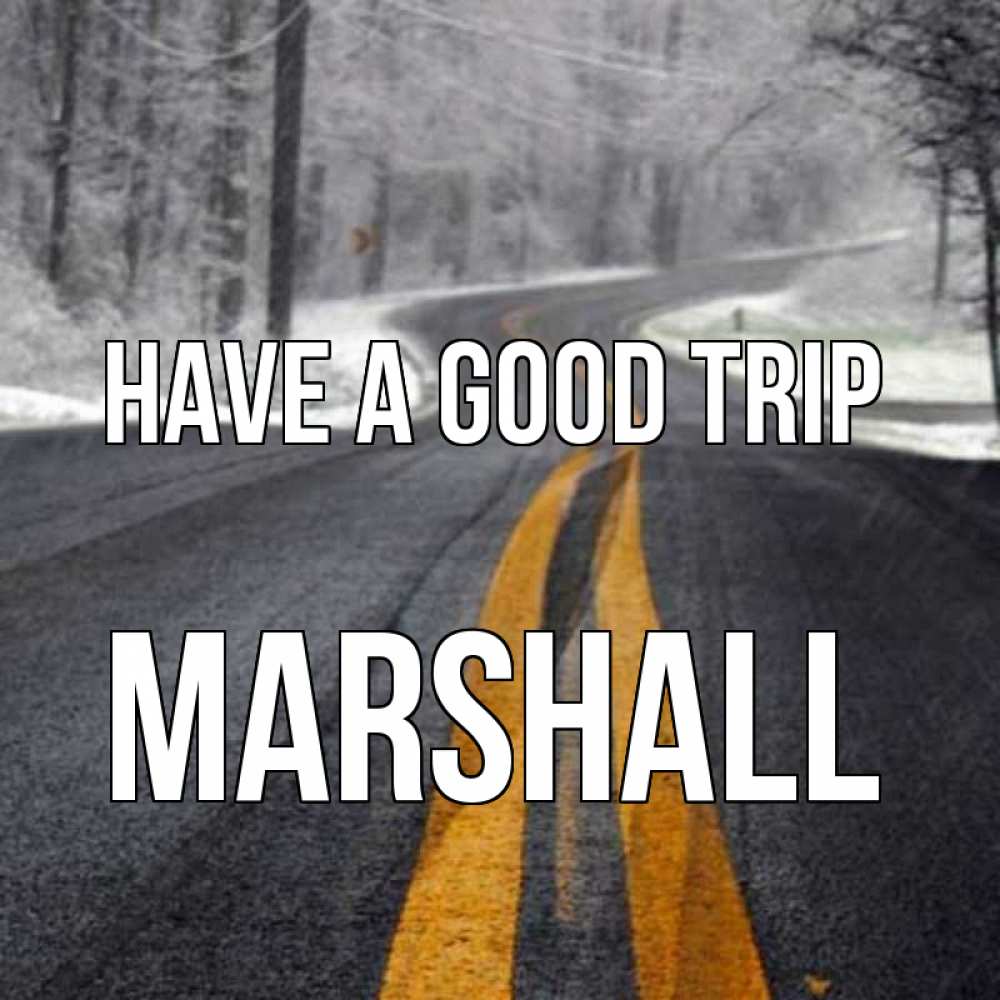 Greetings card с именем, Marshall Have a good trip хорошего вам путешествия Greetings with text for free download 