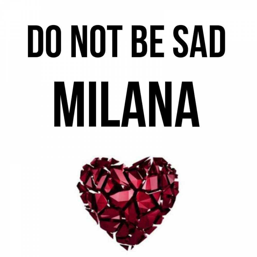 Greetings card с именем, Milana Do not be sad рубиновое сердечко Greetings with text for free download 