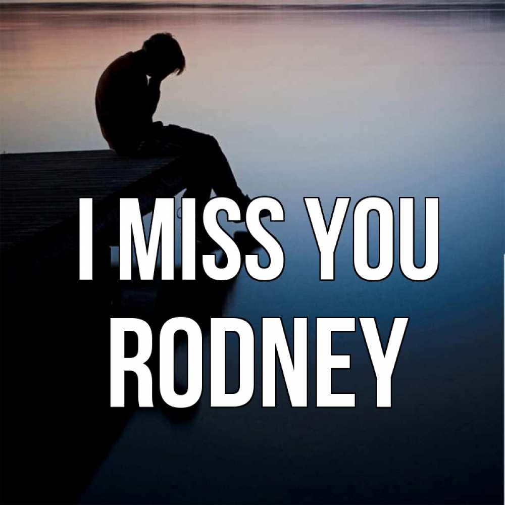 Greetings card с именем, Rodney I miss you печаль Greetings with text for free download 