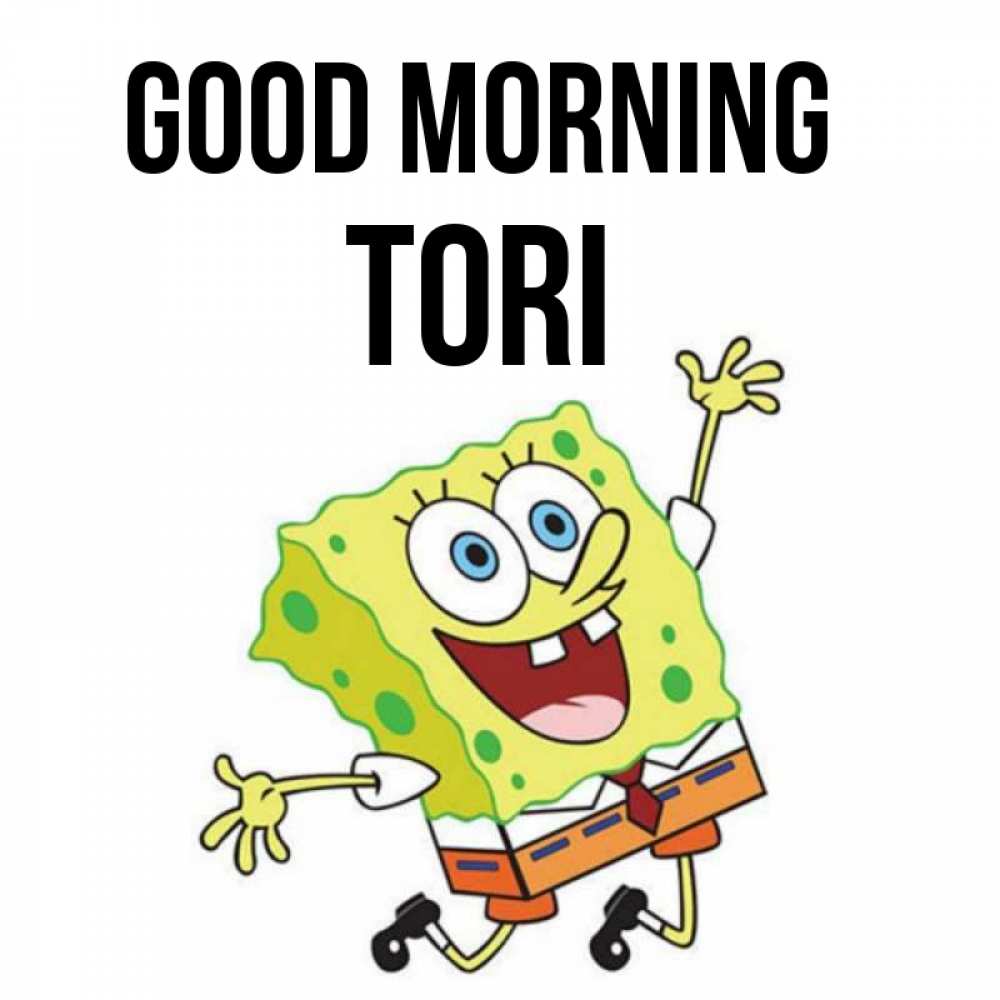 Greetings card с именем, Tori Good morning улыбающийся спанч Боб Greetings with text for free download 