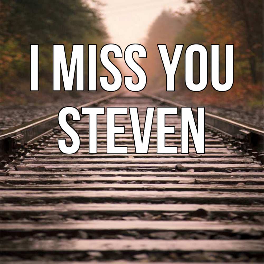 Greetings card с именем, Steven I miss you приезжай Greetings with text for free download 