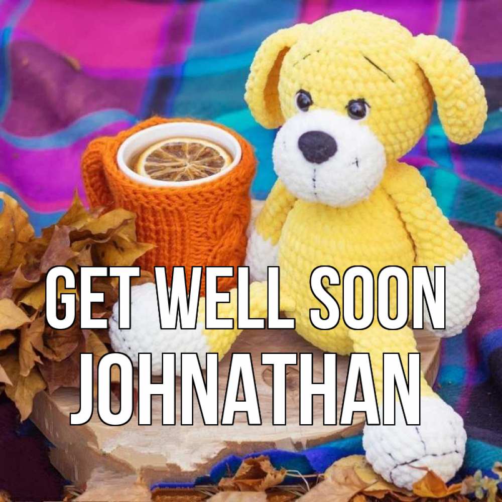 Greetings card с именем, Johnathan Get well soon не болей и пей чай с лимоном Greetings with text for free download 