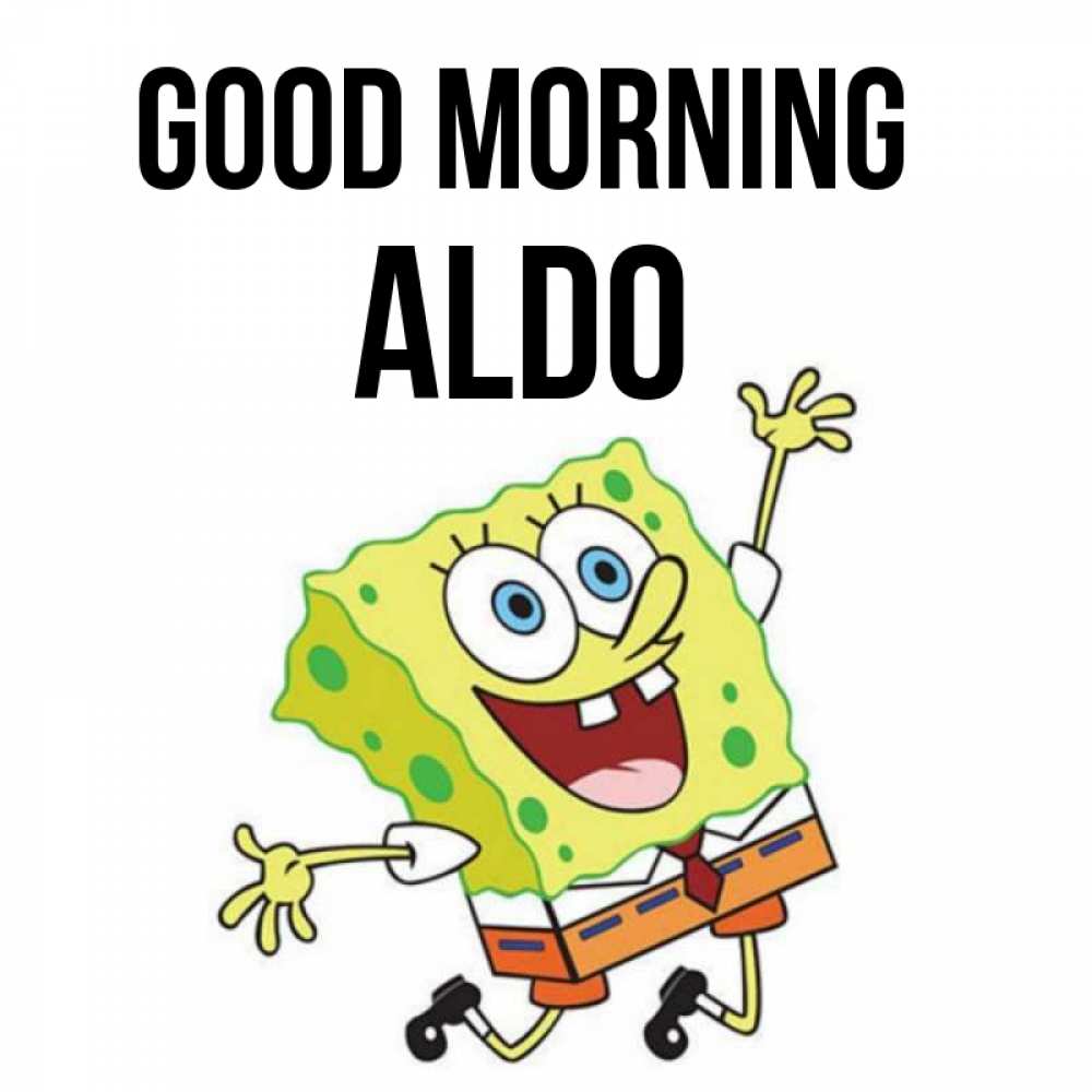 Greetings card с именем, Aldo Good morning улыбающийся спанч Боб Greetings with text for free download 