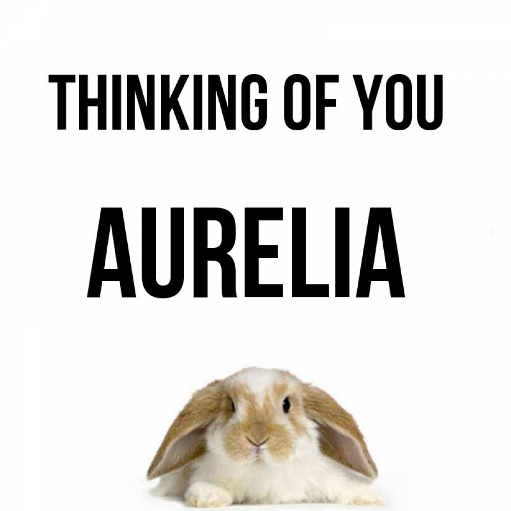 Greetings card с именем, Aurelia Thinking of you подписать своими руками онлайн Greetings with text for free download 